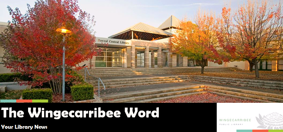 The Wingecarribee Word- your library news The Wingecarribee Word- your library news